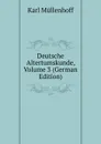 Deutsche Altertumskunde, Volume 3 (German Edition) - Karl Müllenhoff