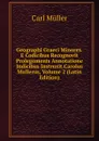 Geographi Graeci Minores.E Codicibus Recognovit Prolegomenis Annotatione Indicibus Instruxit.Carolus Mullerus, Volume 2 (Latin Edition) - Carl Müller