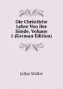 Die Christliche Lehre Von Der Sunde, Volume 1 (German Edition) - Julius Müller