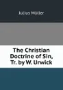 The Christian Doctrine of Sin, Tr. by W. Urwick - Julius Müller