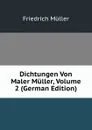 Dichtungen Von Maler Muller, Volume 2 (German Edition) - Friedrich Müller