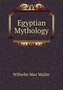 Egyptian Mythology - Wilhelm Max Muller