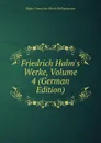 Friedrich Halm.s Werke, Volume 4 (German Edition) - Eligius Franz Jose Münch-Bellinghausen