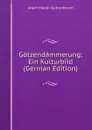 Gotzendammerung: Ein Kulturbild (German Edition) - Adam Müller-Guttenbrunn