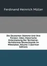 Die Deutschen Stamme Und Ihre Fursten: Oder, Historische Entwickelung Der Territorial-Verhaltnisse Deutschlands Im Mittelalter, Volume 3 (German Edition) - Ferdinand Heinrich Müller