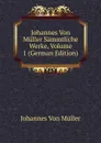 Johannes Von Muller Sammtliche Werke, Volume 1 (German Edition) - Johannes von Müller