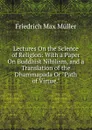 Lectures On the Science of Religion: With a Paper On Buddhist Nihilism, and a Translation of the Dhammapada Or 