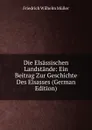 Die Elsassischen Landstande: Ein Beitrag Zur Geschichte Des Elsasses (German Edition) - Friedrich Wilhelm Müller