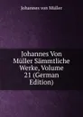 Johannes Von Muller Sammtliche Werke, Volume 21 (German Edition) - Johannes von Müller