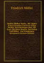 Mahler Mullers Werke.: Bd. Adams Erstes Erwachen Und Erste Selige Nachte. Der Erschlagne Abel. Der Faun. Der Satyr Mopsus. Bacchidon Und Milon. . Das Nusskernen. Kreuznach (German Edition) - Friedrich Müller