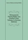 Weimarische Theaterbilder Aus Goethe.S Zeit, Volume 2 (German Edition) - Moritz Wilhelm Gotthard Müller