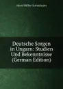 Deutsche Sorgen in Ungarn: Studien Und Bekenntnisse (German Edition) - Adam Müller-Guttenbrunn