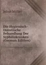 Die Hygienisch-Diatetische Behandlung Der Syphiliskranken (German Edition) - Julius Müller