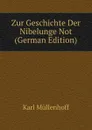 Zur Geschichte Der Nibelunge Not (German Edition) - Karl Müllenhoff