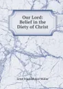 Our Lord: Belief in the Diety of Christ - Ernst Friedrich Karl Müller