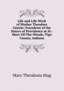 Life and Life-Work of Mother Theodore Guerin: Foundress of the Sisters of Providence at St.-Mary-Of-The-Woods, Vigo County, Indiana - Mary Theodosia Mug