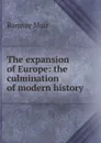The expansion of Europe: the culmination of modern history - Muir Ramsay