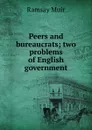 Peers and bureaucrats; two problems of English government - Muir Ramsay