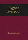 Bygone Liverpool; - Muir Ramsay
