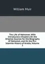 The Life of Mahomet: With Introductory Chapters On the Original Sources for the Biography of Mahomet, and On the Pre-Islamite History of Arabia, Volume 3 - Muir William