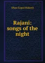 Rajani: songs of the night - Dhan Gopal Mukerji