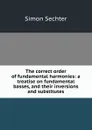 The correct order of fundamental harmonies: a treatise on fundamental basses, and their inversions and substitutes - Simon Sechter