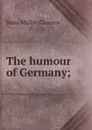 The humour of Germany; - Hans Müller-Casenov