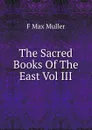 The Sacred Books Of The East Vol III - Müller Friedrich Max