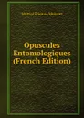 Opuscules Entomologiques (French Edition) - Martial Étienne Mulsant