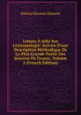 Lettres A Julie Sur L.entomologie: Suivies D.une Description Methodique De La Plus Grande Partie Des Insectes De France, Volume 2 (French Edition) - Martial Étienne Mulsant