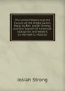 The United States and the Future of the Anglo-Saxon Race, by Rev. Josiah Strong; and the Growth of American Industries and Wealth, by Michael G. Mulhall - Josiah Strong