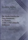 De Nederlandsche Geschiedenis in Platen: 1702-1795 (Dutch Edition) - Frederik Muller