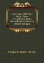 Catalogue of Books, Maps, Plates On America, and a Remarkable Collection of Early Voyages - Frederik Muller and Cie