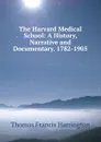 The Harvard Medical School: A History, Narrative and Documentary. 1782-1905 - Thomas Francis Harrington