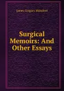 Surgical Memoirs: And Other Essays - James Gregory Mumford