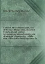 A sketch of the Munro clan, also of William Munro who, deported from Scotland, settled in Lexington, Massachusetts, and of some of his posterity. . of the visit of President Washington to Le - James Phinney Munroe