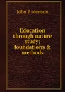 Education through nature study; foundations . methods - John P Munson