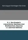 K. L. Von Knebel.s Literarischer Nachlass Und Briefwechsel, Volumes 1-2 (German Edition) - Karl August Varnhagen von Ense