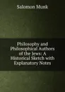 Philosophy and Philosophical Authors of the Jews: A Historical Sketch with Explanatory Notes - Salomon Munk