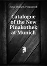 Catalogue of the New Pinakothek at Munich - Neue Munich. Pinacothek