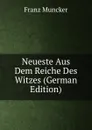 Neueste Aus Dem Reiche Des Witzes (German Edition) - Franz Muncker