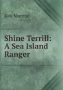 Shine Terrill: A Sea Island Ranger - Munroe Kirk