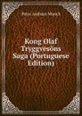 Kong Olaf Tryggvesons Saga (Portuguese Edition) - Peter Andreas Munch