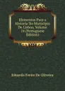 Elementos Para a Historia Do Municipio De Lisboa, Volume 14 (Portuguese Edition) - Eduardo Freire de Oliveira