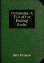 Dorymates: A Tale of the Fishing Banks - Munroe Kirk
