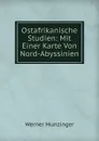 Ostafrikanische Studien: Mit Einer Karte Von Nord-Abyssinien - Werner Munzinger