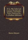 E Li, Ma Cela Lui L.esser Profondo: Note Dantesche. I. (Italian Edition) - Rocco Murari