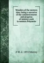 Wonders of the western isles: being a narrative of the commencement and progress of mission work in western Polynesia - A W. d. 1892 Murray