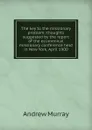 The key to the missionary problem: thoughts suggested by the report of the ecumenical missionary conference held in New York, April 1900 - Andrew Murray
