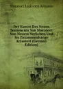 Der Kanon Des Neuen Testaments Von Muratori: Von Neuem Verlichen Und Im Zusammenhange Erlautert (German Edition) - Muratori Lodovico Antonio